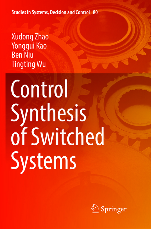 Control Synthesis of Switched Systems - Xudong Zhao, Yonggui Kao, Ben Niu, Tingting Wu