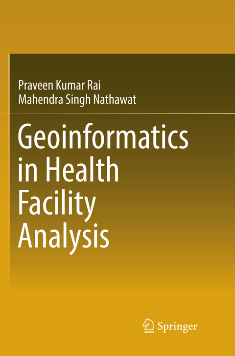 Geoinformatics in Health Facility Analysis - Praveen Kumar Rai, Mahendra Singh Nathawat
