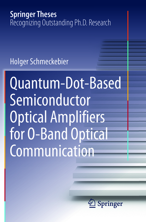 Quantum-Dot-Based Semiconductor Optical Amplifiers for O-Band Optical Communication - Holger Schmeckebier