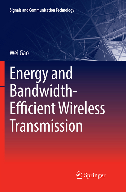 Energy and Bandwidth-Efficient Wireless Transmission - Wei Gao