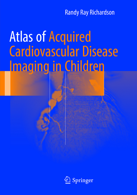 Atlas of Acquired Cardiovascular Disease Imaging in Children - MD Richardson  Randy Ray