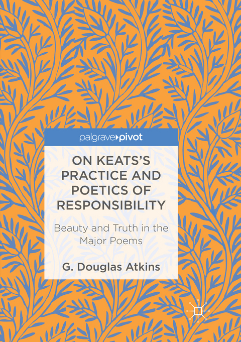 On Keats’s Practice and Poetics of Responsibility - G. Douglas Atkins