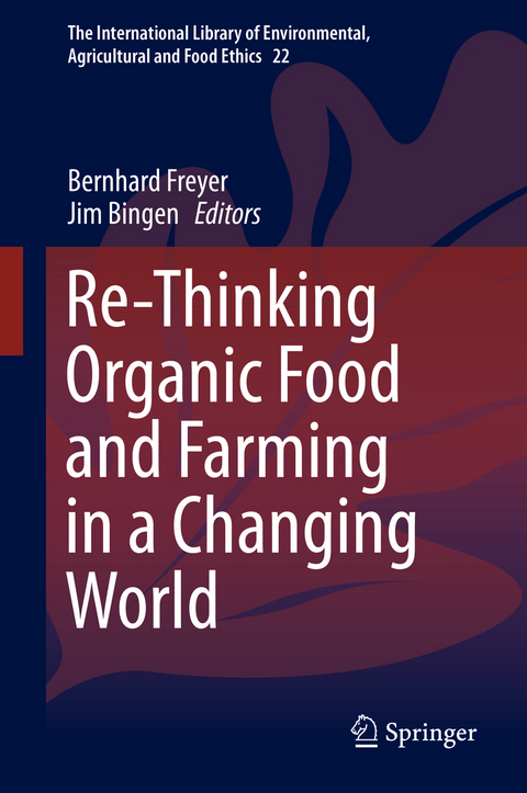 Re-Thinking Organic Food and Farming in a Changing World - 