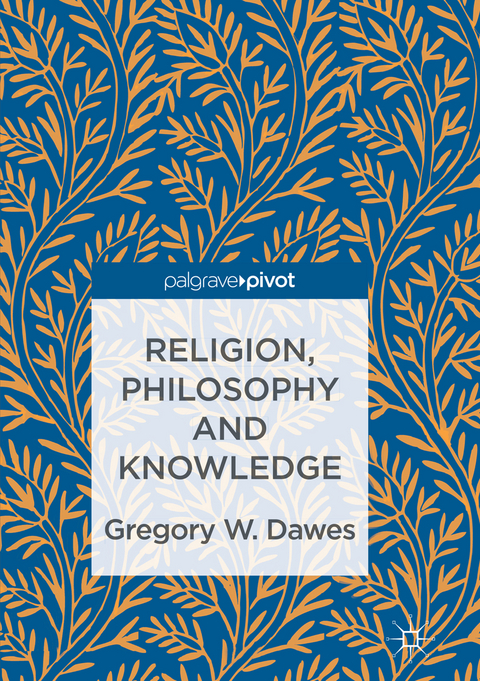 Religion, Philosophy and Knowledge - Gregory W. Dawes