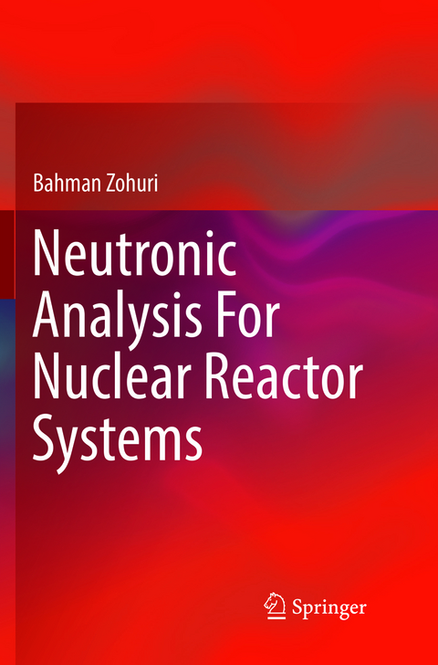 Neutronic Analysis For Nuclear Reactor Systems - Bahman Zohuri