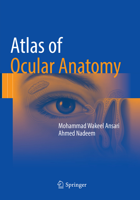 Atlas of Ocular Anatomy - Mohammad Wakeel Ansari, Ahmed Nadeem