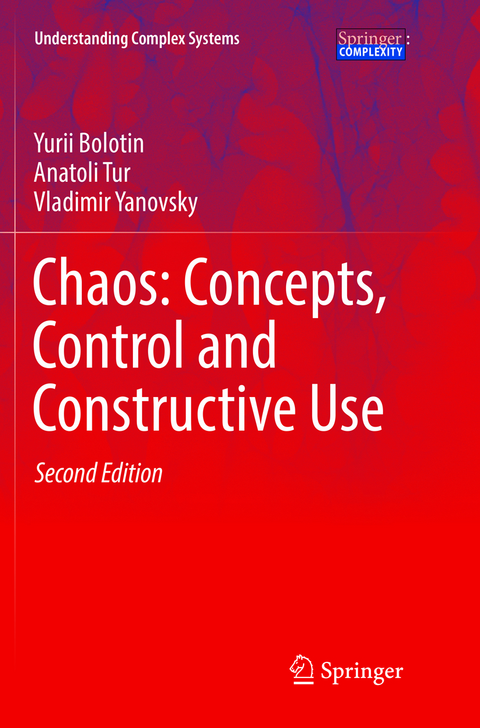 Chaos: Concepts, Control and Constructive Use - Yurii Bolotin, Anatoli Tur, Vladimir Yanovsky