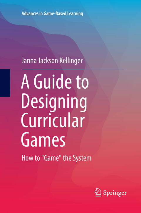 A Guide to Designing Curricular Games - Janna Jackson Kellinger