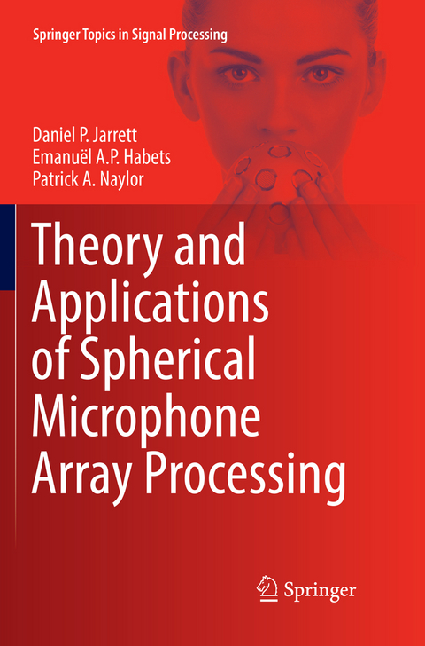 Theory and Applications of Spherical Microphone Array Processing - Daniel P. Jarrett, Emanuël A.P. Habets, Patrick A. Naylor