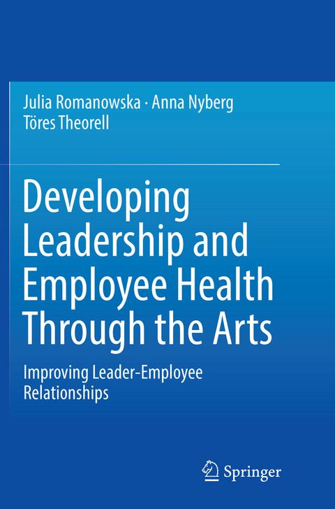 Developing Leadership and Employee Health Through the Arts - Julia Romanowska, Anna Nyberg, Töres Theorell