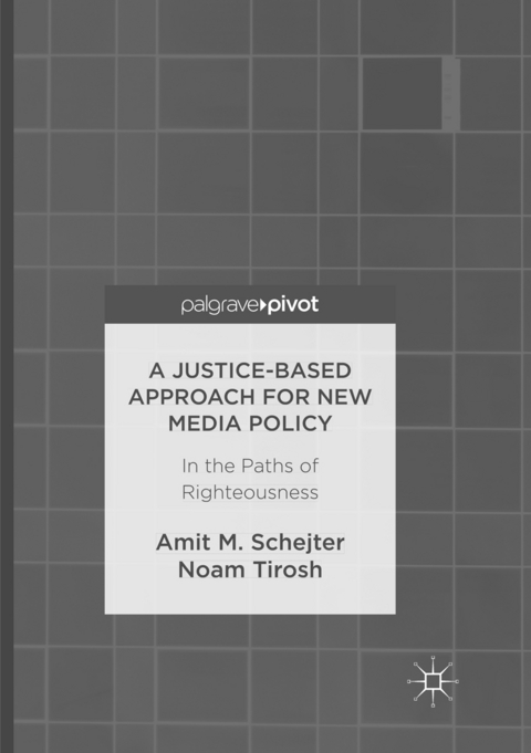 A Justice-Based Approach for New Media Policy - Amit M. Schejter, Noam Tirosh