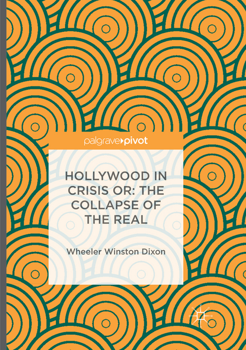 Hollywood in Crisis or: The Collapse of the Real - Wheeler Winston Dixon