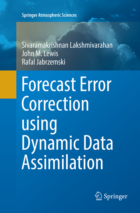 Forecast Error Correction using Dynamic Data Assimilation - Sivaramakrishnan Lakshmivarahan, John M. Lewis, Rafal Jabrzemski