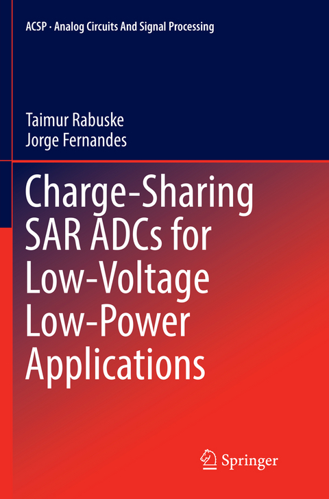 Charge-Sharing SAR ADCs for Low-Voltage Low-Power Applications - Taimur Rabuske, Jorge Fernandes