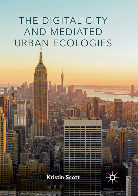 The Digital City and Mediated Urban Ecologies - Kristin Scott