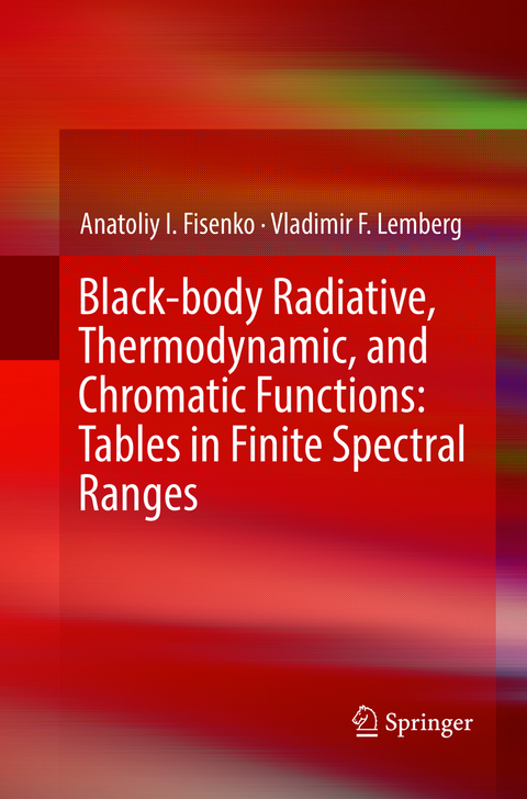 Black-body Radiative, Thermodynamic, and Chromatic Functions: Tables in Finite Spectral Ranges - Anatoliy I. Fisenko, Vladimir F. Lemberg