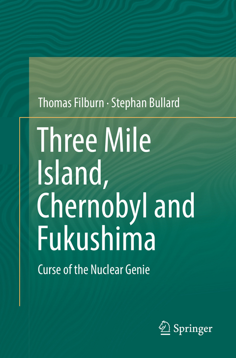 Three Mile Island, Chernobyl and Fukushima - Thomas Filburn, Stephan Bullard