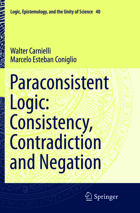 Paraconsistent Logic: Consistency, Contradiction and Negation - Walter Carnielli, Marcelo Esteban Coniglio