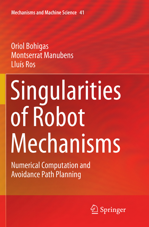 Singularities of Robot Mechanisms - Oriol Bohigas, Montserrat Manubens, Lluís Ros