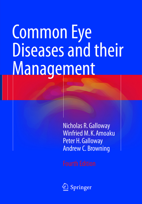 Common Eye Diseases and their Management - Nicholas R. Galloway, Winfried M. K. Amoaku, Peter H. Galloway, Andrew C Browning