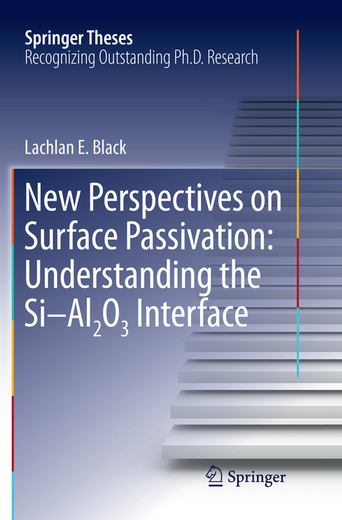 New Perspectives on Surface Passivation: Understanding the Si-Al2O3 Interface - Lachlan E. Black