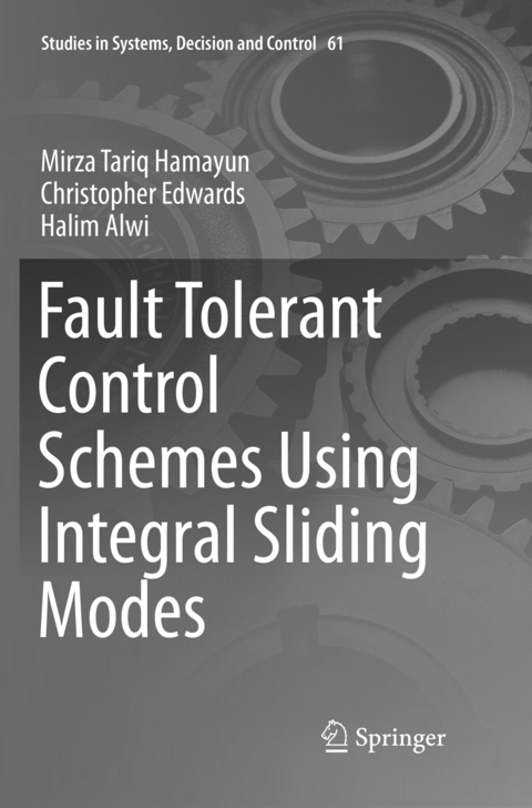 Fault Tolerant Control Schemes Using Integral Sliding Modes - Mirza Tariq Hamayun, Christopher Edwards, Halim Alwi