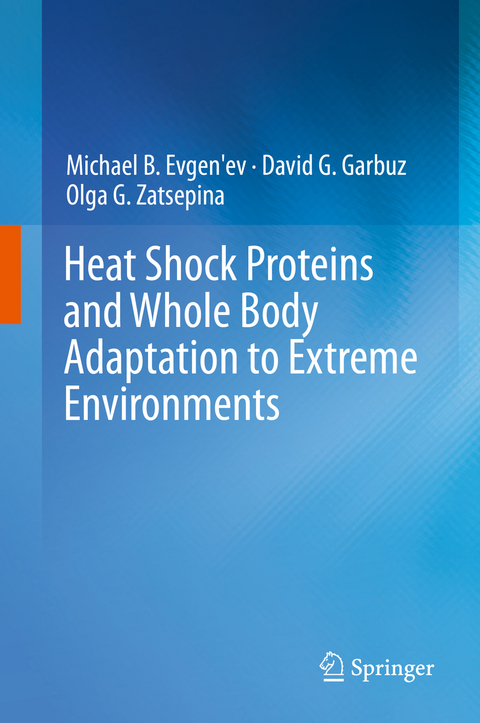 Heat Shock Proteins and Whole Body Adaptation to Extreme Environments -  Michael B. Evgen'ev,  David G. Garbuz,  Olga G. Zatsepina