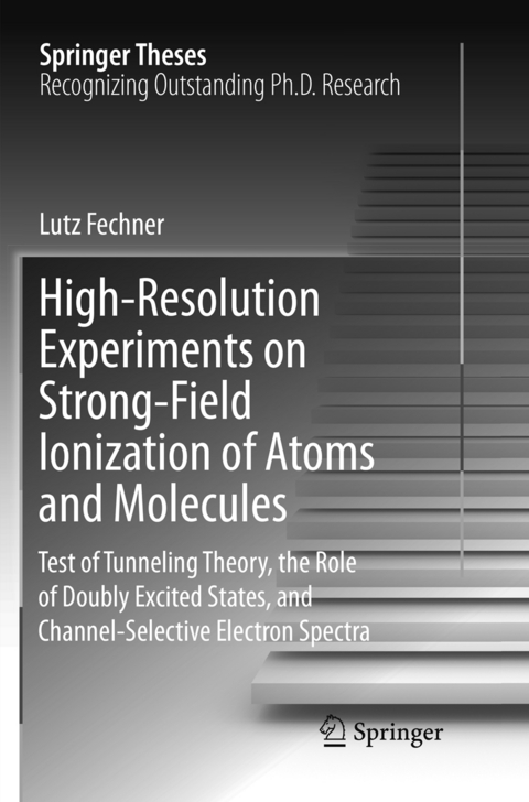 High-Resolution Experiments on Strong-Field Ionization of Atoms and Molecules - Lutz Fechner
