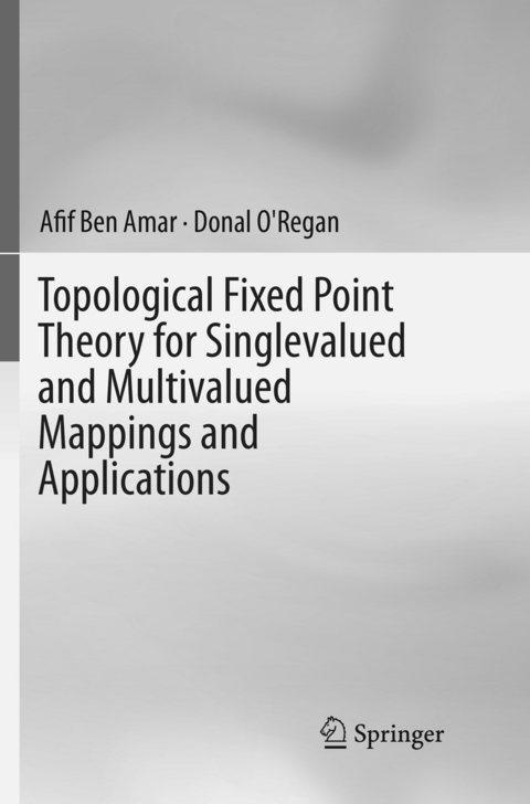 Topological Fixed Point Theory for Singlevalued and Multivalued Mappings and Applications - Afif Ben Amar, Donal O'Regan