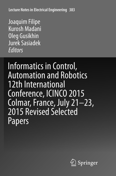 Informatics in Control, Automation and Robotics 12th International Conference, ICINCO 2015 Colmar, France, July 21-23, 2015 Revised Selected Papers - 