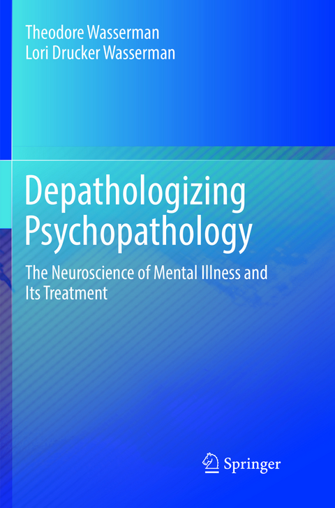 Depathologizing Psychopathology - Theodore Wasserman, Lori Drucker Wasserman
