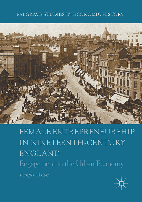 Female Entrepreneurship in Nineteenth-Century England - Jennifer Aston