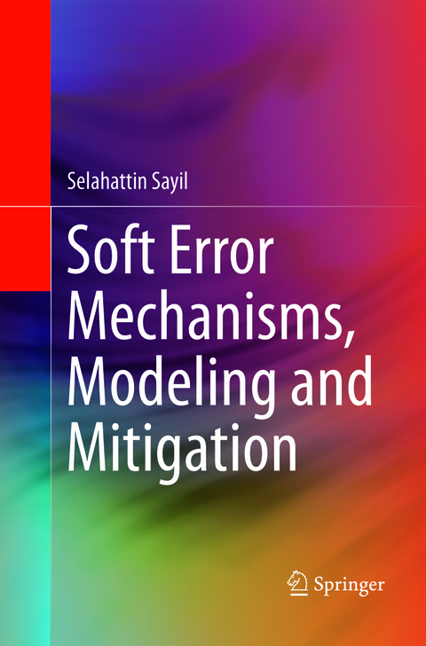 Soft Error Mechanisms, Modeling and Mitigation - Selahattin Sayil