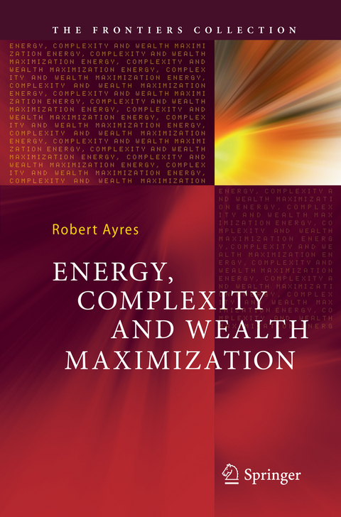 Energy, Complexity and Wealth Maximization - Robert Ayres