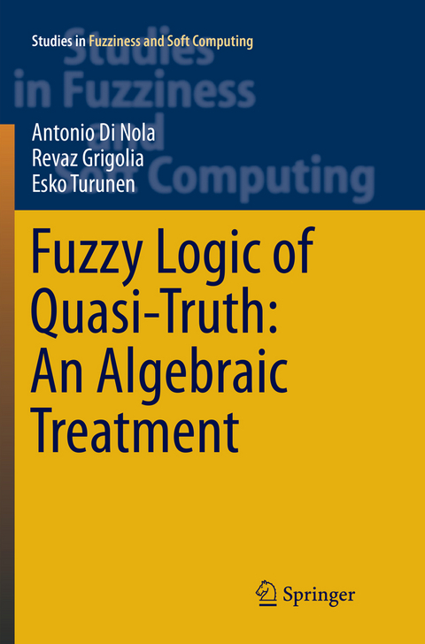 Fuzzy Logic of Quasi-Truth: An Algebraic Treatment - Antonio Di Nola, Revaz Grigolia, Esko Turunen