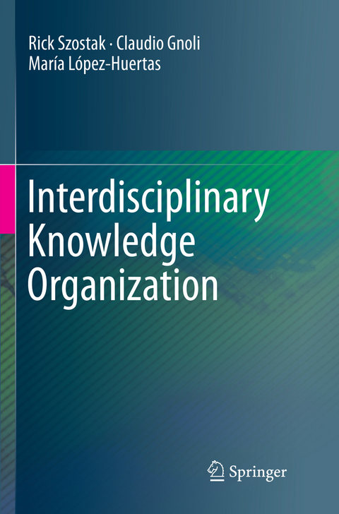 Interdisciplinary Knowledge Organization - Rick Szostak, Claudio Gnoli, María López-Huertas