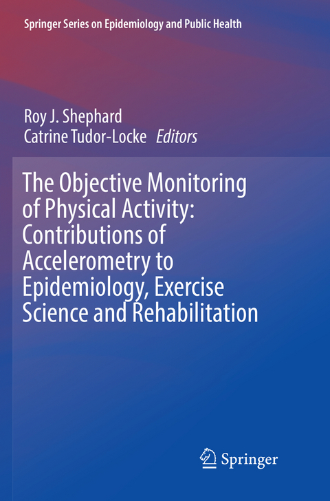 The Objective Monitoring of Physical Activity: Contributions of Accelerometry to Epidemiology, Exercise Science and Rehabilitation - 