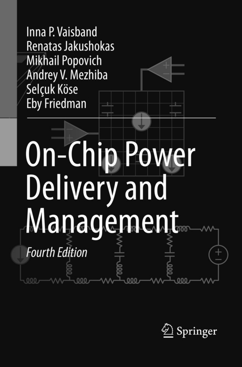 On-Chip Power Delivery and Management - Inna P. Vaisband, Renatas Jakushokas, Mikhail Popovich, Andrey V. Mezhiba, Selçuk Köse, Eby G. Friedman