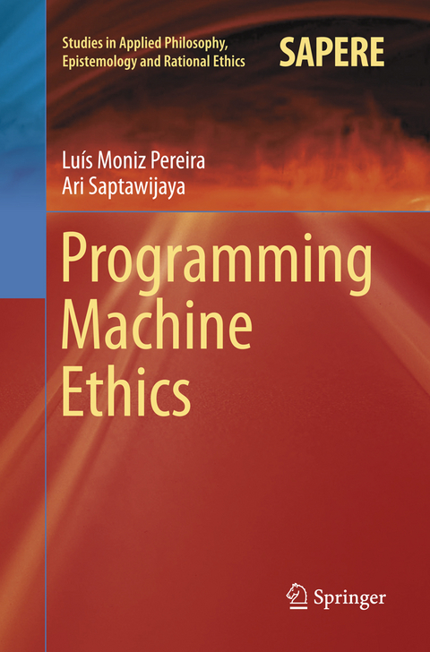 Programming Machine Ethics - Luís Moniz Pereira, Ari Saptawijaya