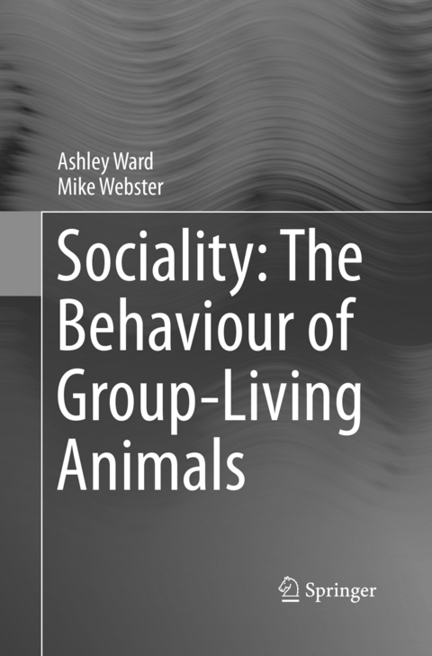 Sociality: The Behaviour of Group-Living Animals - Ashley Ward, Mike Webster