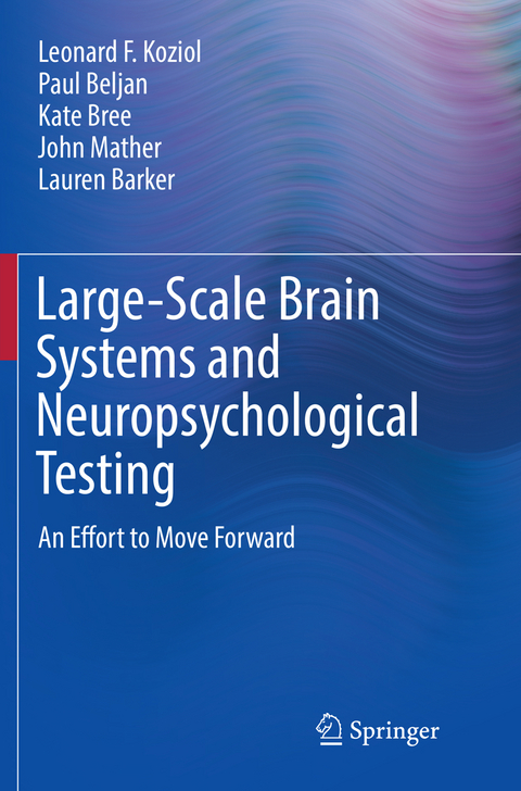 Large-Scale Brain Systems and Neuropsychological Testing - Leonard F. Koziol, Paul Beljan, Kate Bree, John Mather, Lauren Barker