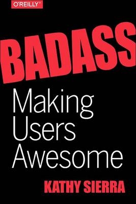 Badass: Making Users Awesome -  Kathy Sierra