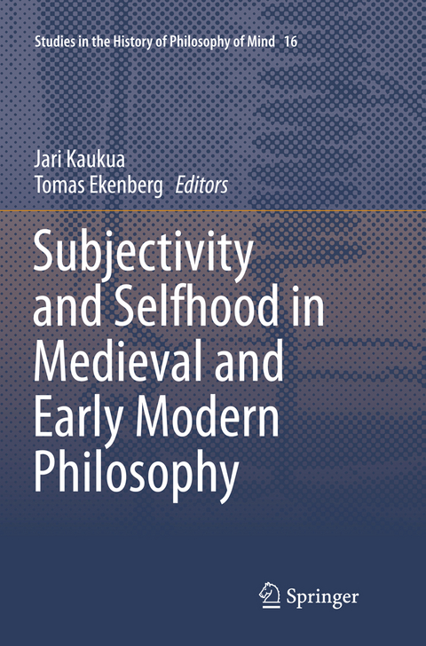 Subjectivity and Selfhood in Medieval and Early Modern Philosophy - 