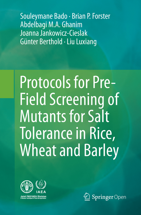 Protocols for Pre-Field Screening of Mutants for Salt Tolerance in Rice, Wheat and Barley - Souleymane Bado, Brian P. Forster, Abdelbagi Ghanim, Joanna Jankowicz-Cieslak, Berthold Günter, Liu Luxiang