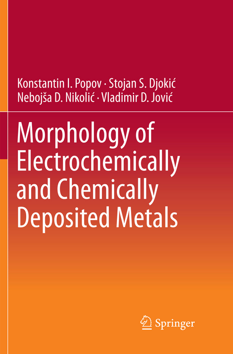 Morphology of Electrochemically and Chemically Deposited Metals - Konstantin I. Popov, Stojan S. Djokic´, Nebojsˇa D. Nikolic´, Vladimir D. Jovic´