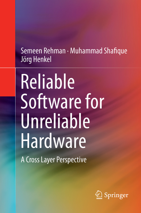 Reliable Software for Unreliable Hardware - Semeen Rehman, Muhammad Shafique, Jörg Henkel