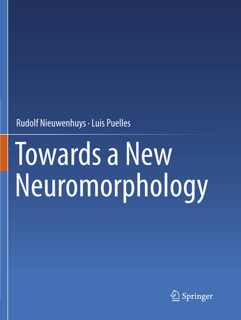 Towards a New Neuromorphology - Rudolf Nieuwenhuys, Luis Puelles