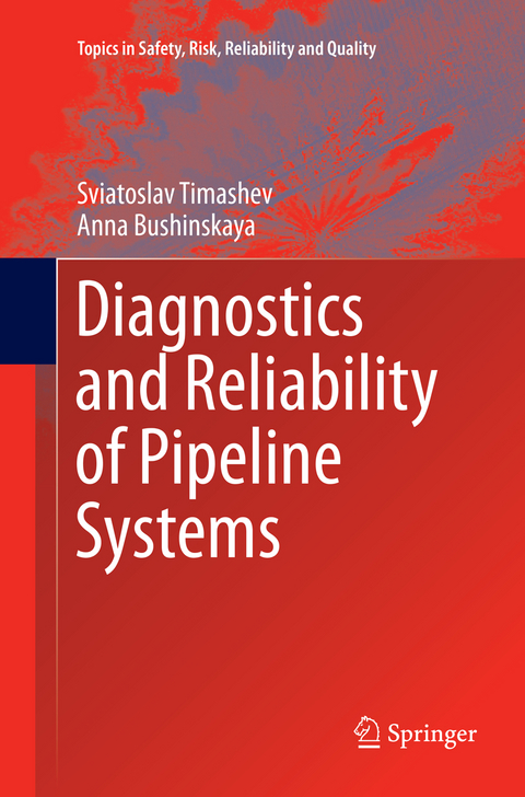 Diagnostics and Reliability of Pipeline Systems - Sviatoslav Timashev, Anna Bushinskaya