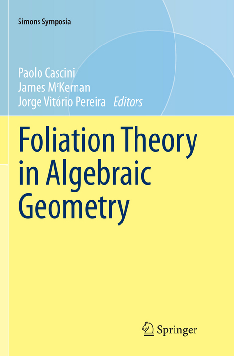Foliation Theory in Algebraic Geometry - 