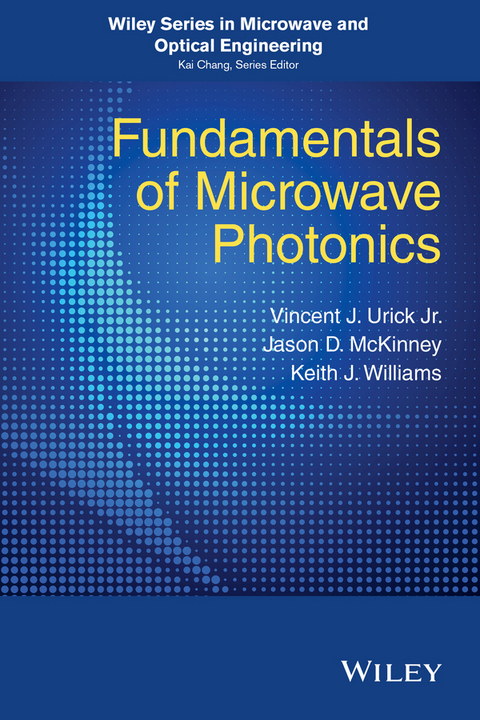 Fundamentals of Microwave Photonics -  Jason D. McKinney,  V. J. Urick,  Keith J. Williams